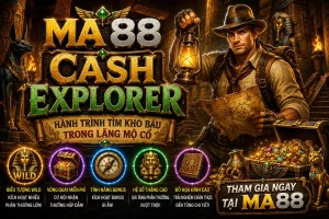 MA88 Cash Explorer – Hành Trình Tìm Kho Báu Trong Lăng Mộ Cổ
